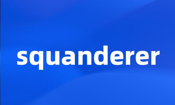 squanderer