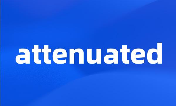 attenuated