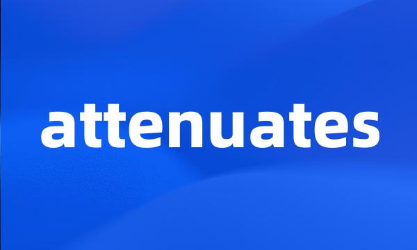 attenuates