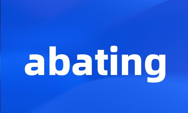 abating