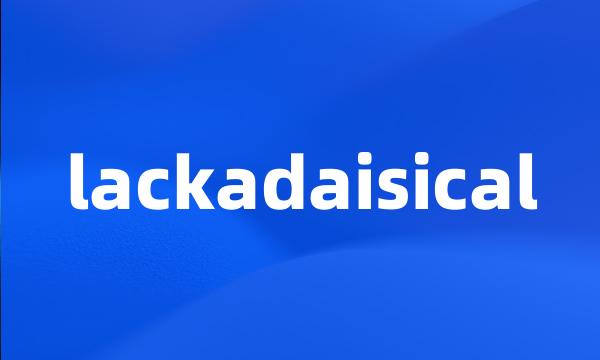 lackadaisical