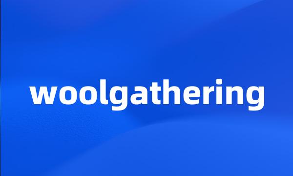 woolgathering