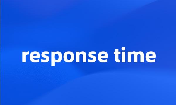 response time