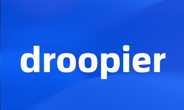 droopier