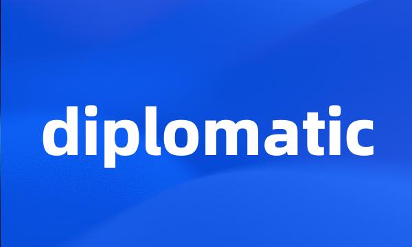 diplomatic