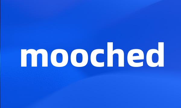 mooched