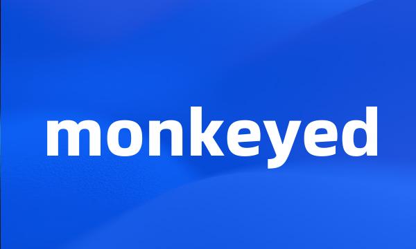 monkeyed