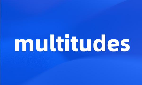 multitudes