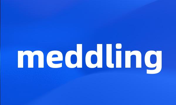 meddling