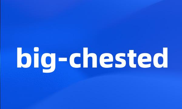 big-chested