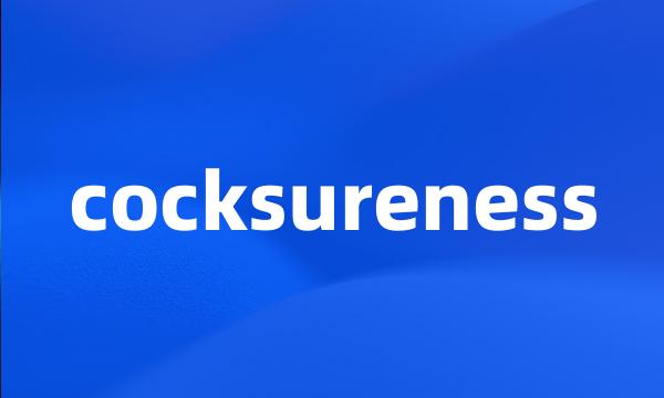 cocksureness