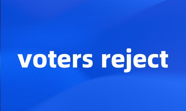 voters reject