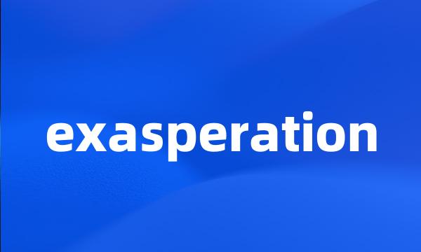 exasperation