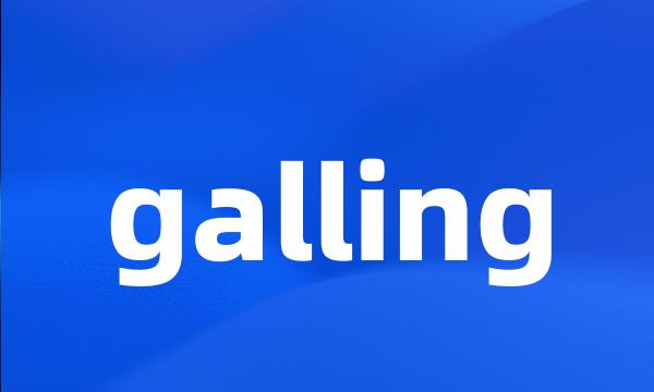 galling