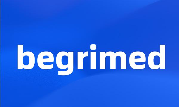 begrimed