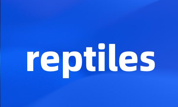 reptiles