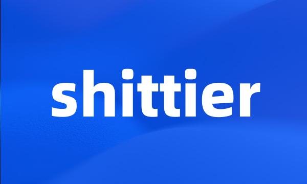 shittier