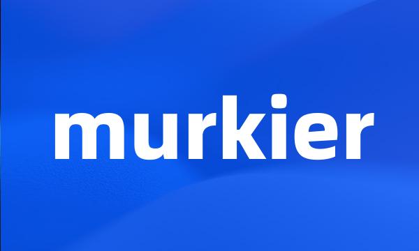 murkier