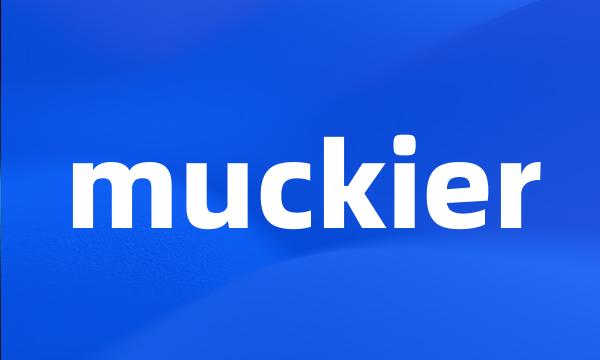 muckier