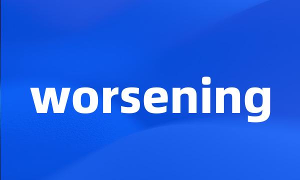 worsening