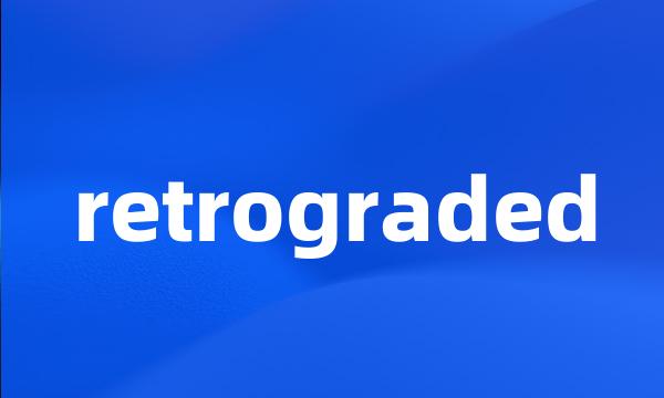 retrograded