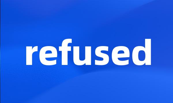 refused