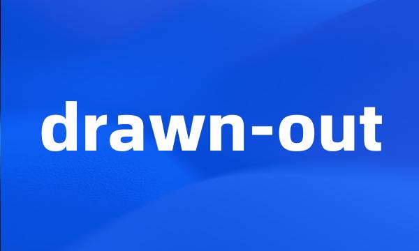 drawn-out