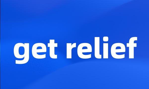 get relief