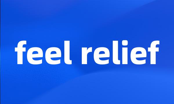 feel relief