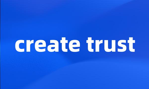 create trust