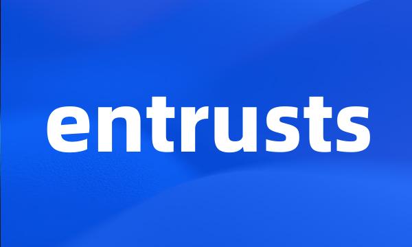 entrusts