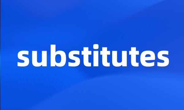 substitutes