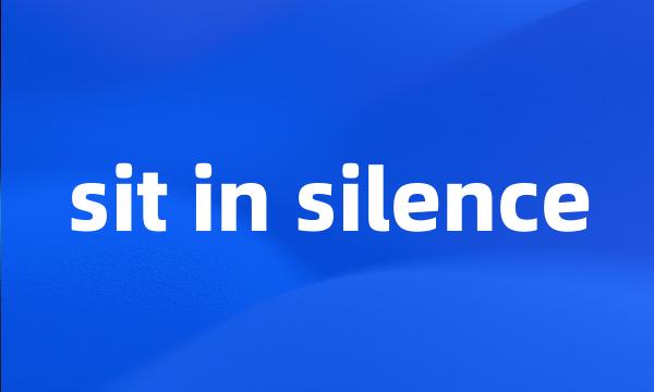 sit in silence