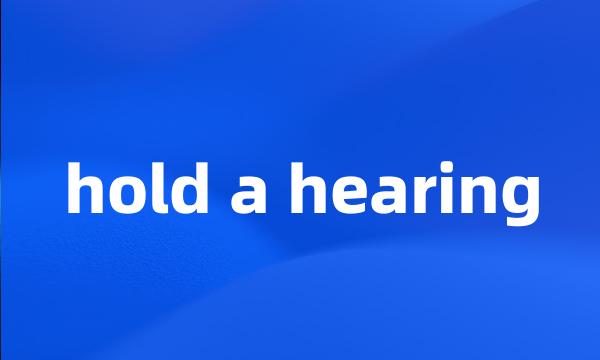 hold a hearing