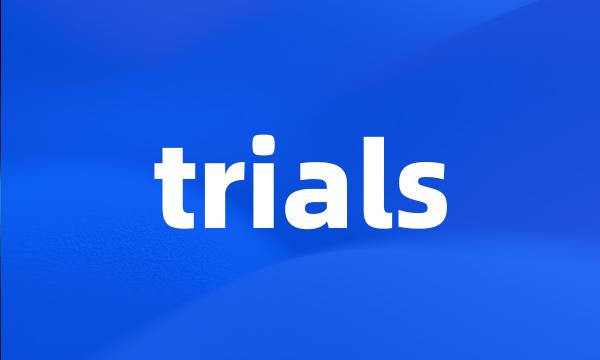 trials