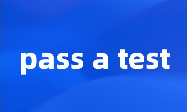 pass a test