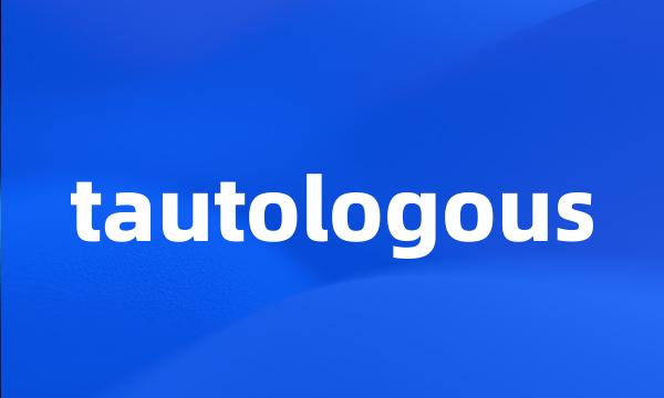 tautologous