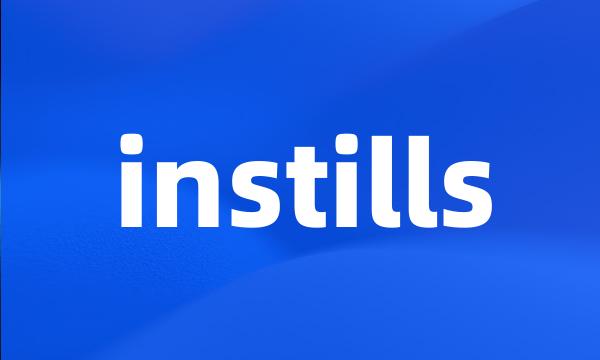 instills