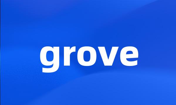 grove