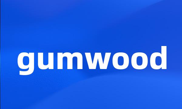 gumwood