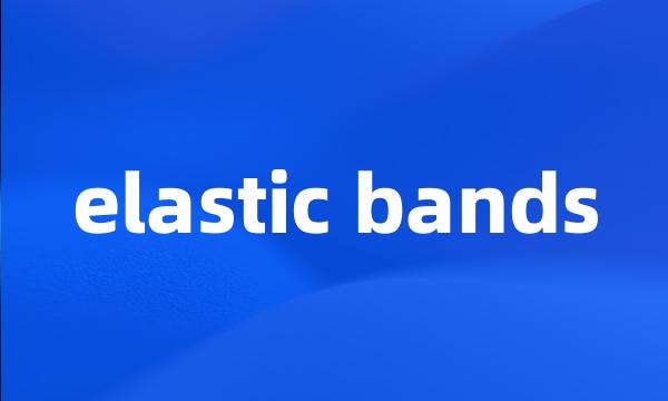 elastic bands