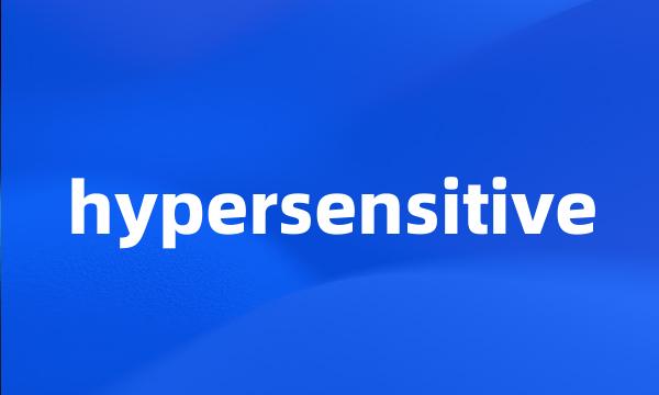 hypersensitive