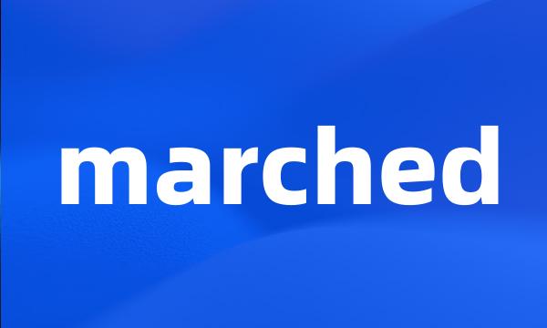 marched