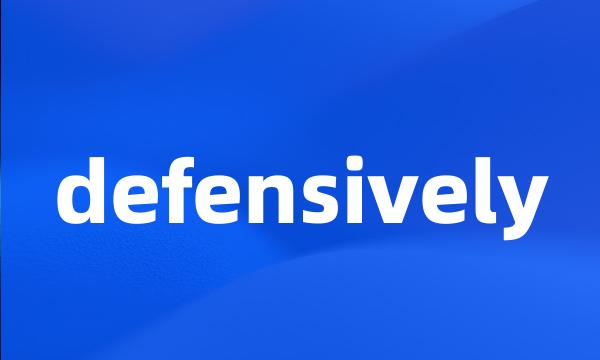 defensively