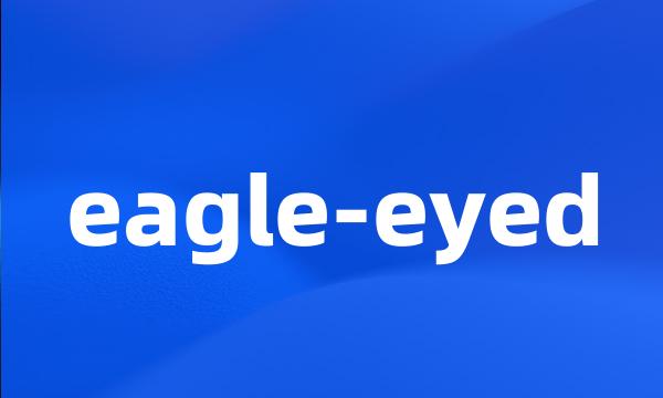 eagle-eyed