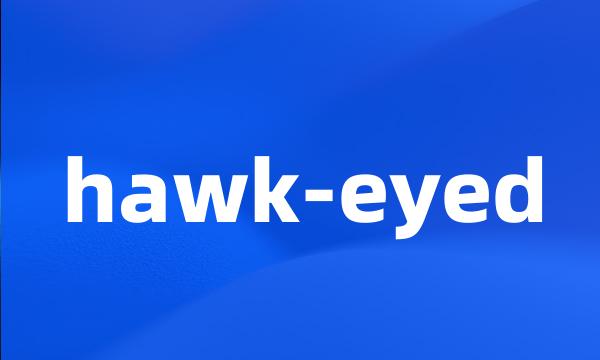 hawk-eyed