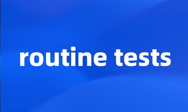 routine tests