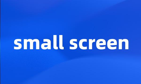 small screen