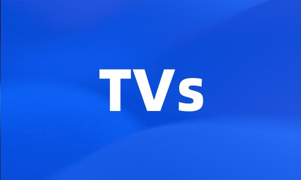 TVs