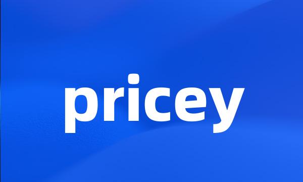 pricey